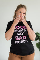 Good Moms Say Bad Words Graphic Tee