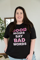 Good Moms Say Bad Words Graphic Tee